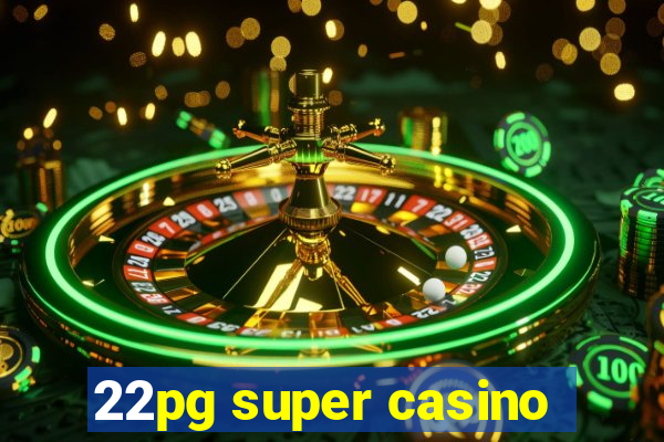 22pg super casino